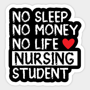 No Sleep No Money No Life nursing student Sticker